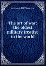 The art of war: the oldest military treatise in the world - 6th cent. B.C Sun-tzu