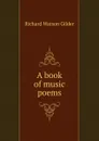 A book of music poems - Gilder Richard Watson