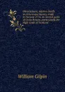 Observations, relative chiefly to picturesque beauty, made in the year 1776, on several parts of Great Britain; particularily the High-lands of Scotland - Gilpin William