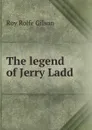 The legend of Jerry Ladd - Roy Rolfe Gilson