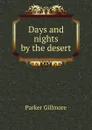 Days and nights by the desert - Gillmore Parker