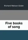 Five books of song - Gilder Richard Watson