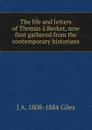 The life and letters of Thomas a Becket, now first gathered from the contemporary historians - J A. 1808-1884 Giles