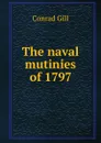 The naval mutinies of 1797 - Conrad Gill