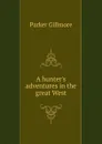 A hunter.s adventures in the great West - Gillmore Parker