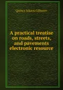 A practical treatise on roads, streets, and pavements electronic resource - Quincy Adams Gillmore