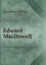 Edward MacDowell - Lawrence Gilman