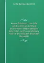 Anne Gilchrist, her life and writings. Edited by Herbert Harlakenden Gilchrist, with a prefatory notice by William Michael Rossetti - Anne Burrows Gilchrist