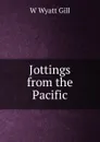 Jottings from the Pacific - W Wyatt Gill