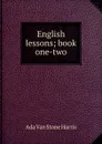 English lessons; book one-two - Ada Van Stone Harris