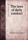 The laws of daily conduct - Nicholas Paine Gilman