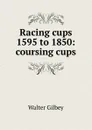 Racing cups 1595 to 1850: coursing cups - Gilbey Walter