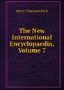 The New International Encyclopaedia, Volume 7 - Peck Harry Thurston