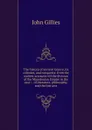 The history of ancient Greece, its colonies, and conquests: from the earliest accounts till the division of the Macedonian Empire in the east : . of literature, philosophy, and the fine arts - John Gillies