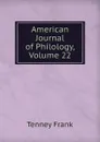 American Journal of Philology, Volume 22 - Tenney Frank