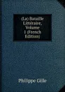 (La) Bataille Litteraire, Volume 1 (French Edition) - Philippe Gille