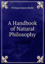 A Handbook of Natural Philosophy - William James Rolfe