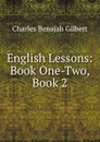 English Lessons: Book One-Two, Book 2 - Charles Benajah Gilbert