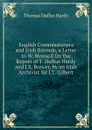 English Commissioners and Irish Records, a Letter to W. Monsell On the Report of T. Duffus Hardy and J.S. Brewer, by an Irish Archivist Sir J.T. Gilbert. - Thomas Duffus Hardy