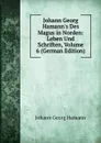 Johann Georg Hamann.s Des Magus in Norden: Leben Und Schriften, Volume 6 (German Edition) - Johann G. Hamann