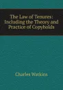 The Law of Tenures: Including the Theory and Practice of Copyholds - Charles Watkins