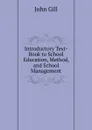 Introductory Text-Book to School Education, Method, and School Management - John Gill