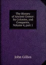The History of Ancient Greece: Its Colonies, and Conquests, Volume 4,.part 1 - John Gillies