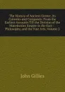 The History of Ancient Greece, Its Colonies and Conquests: From the Earliest Accounts Till the Division of the Macedonian Empire in the East : . Philosophy, and the Fine Arts, Volume 2 - John Gillies
