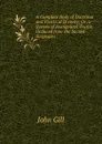 A Complete Body of Doctrinal and Practical Divinity; Or, a System of Evangelical Truths, Deduced from the Sacred Scriptures - John Gill