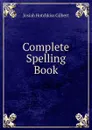 Complete Spelling Book - Josiah Hotchkiss Gilbert