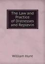 The Law and Practice of Distresses and Replevin - Hunt William