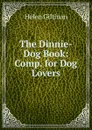 The Dinnie-Dog Book: Comp. for Dog Lovers - Helen Giltinan