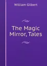The Magic Mirror, Tales - Gilbert William