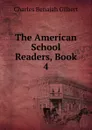 The American School Readers, Book 4 - Charles Benajah Gilbert