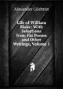 Life of William Blake: With Selections from His Poems and Other Writings, Volume 1 - Alexander Gilchrist