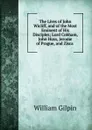 The Lives of John Wicliff, and of the Most Eminent of His Disciples; Lord Cobham, John Huss, Jerome of Prague, and Zisca . - Gilpin William