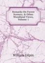 Remarks On Forest Scenery, . Other Woodland Views, Volume 1 - Gilpin William