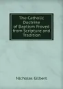 The Catholic Doctrine of Baptism Proved from Scripture and Tradition - Nicholas Gilbert