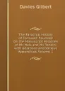 The Parochial History of Cornwall: Founded On the Manuscript Histories of Mr. Hals and Mr. Tonkin; with Additions and Various Appendices, Volume 1 - Davies Gilbert