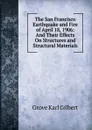 The San Francisco Earthquake and Fire of April 18, 1906: And Their Effects On Structures and Structural Materials - Gilbert Grove Karl