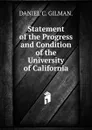 Statement of the Progress and Condition of the University of California - DANIEL C. GILMAN.