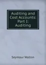 Auditing and Cost Accounts: Part I: Auditing - Seymour Walton