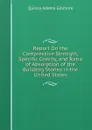 Report On the Compressive Strength, Specific Gravity, and Ratio of Absorption of the Building Stones in the United States - Quincy Adams Gillmore