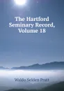 The Hartford Seminary Record, Volume 18 - Waldo Selden Pratt