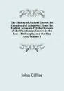 The History of Ancient Greece: Its Colonies and Conquests; from the Earliest Accounts Till the Division of the Macedonian Empire in the East. . Philosophy, and the Fine Arts, Volume 4 - John Gillies