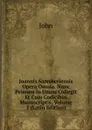 Joannis Saresberiensis Opera Omnia. Nunc Primum in Unum Collegit Et Cum Codicibus Manuscriptis, Volume 2 (Latin Edition) - John