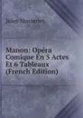 Manon: Opera Comique En 5 Actes Et 6 Tableaux (French Edition) - Jules Massenet