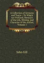 A Collection of Sermons and Tracts .: To Which Are Prefixed, Memoirs of the Life, Writing, and Character of the Author, Volume 1 - John Gill