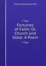 Fortunes of Faith; Or, Church and State: A Poem - Thomas Hornblower Gill