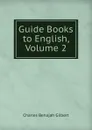 Guide Books to English, Volume 2 - Charles Benajah Gilbert